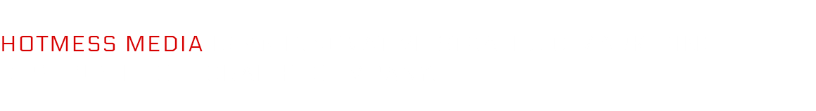 
HOTMESS MEDIA IS AN INNOVATIVE STRATEGIC MARKETING, DESIGN & PHOTOGRAPHY COMPANY.

